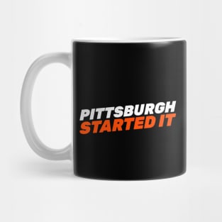 Pittsburgh Started It Mug